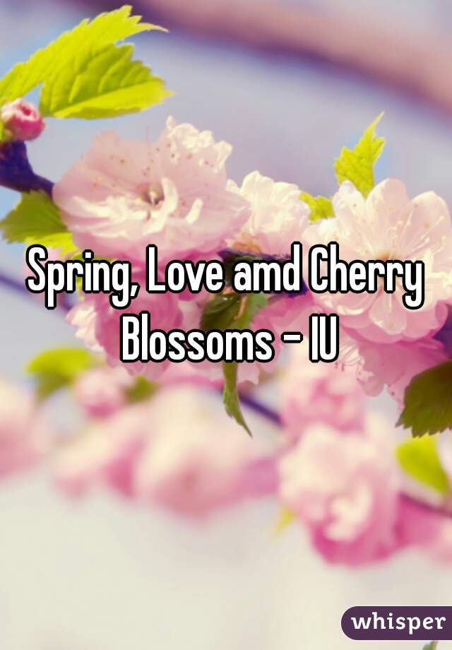 Spring, Love amd Cherry Blossoms - IU