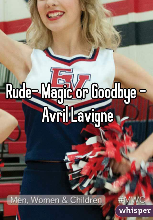 Rude- Magic or Goodbye - Avril Lavigne