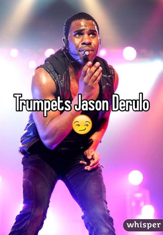 Trumpets Jason Derulo 😏