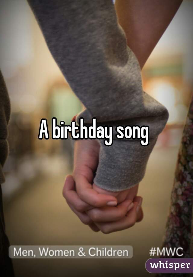 A birthday song 