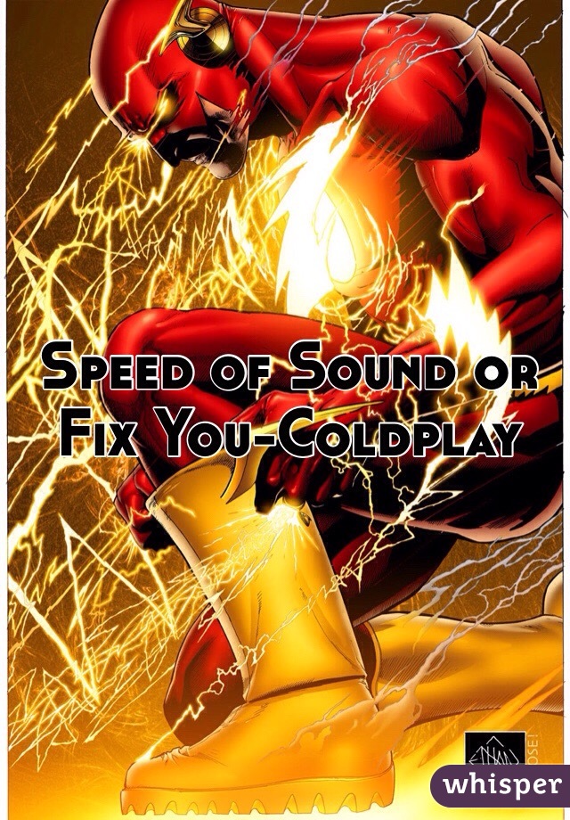 Speed of Sound or Fix You-Coldplay 