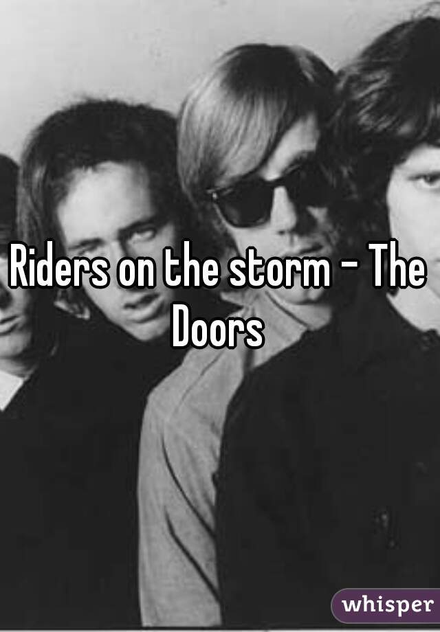 Riders on the storm - The Doors 