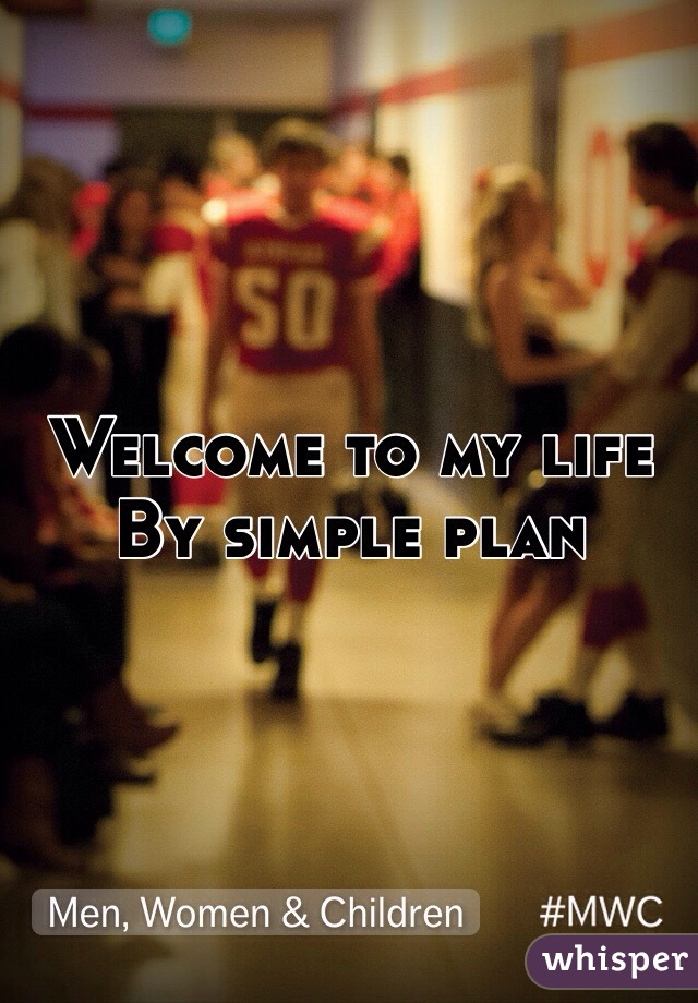 Welcome to my life 
By simple plan 