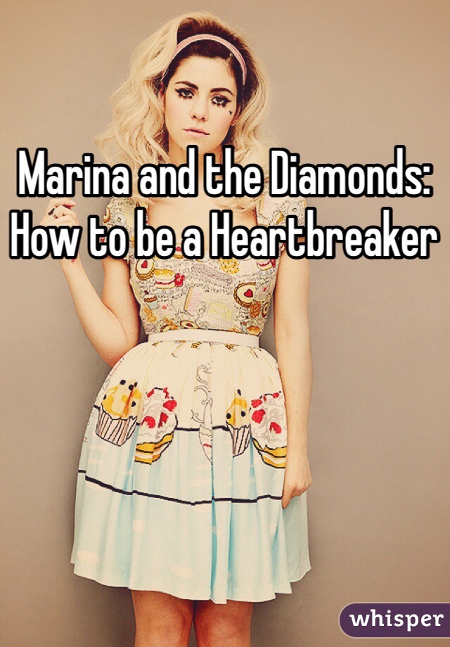 Marina and the Diamonds: How to be a Heartbreaker