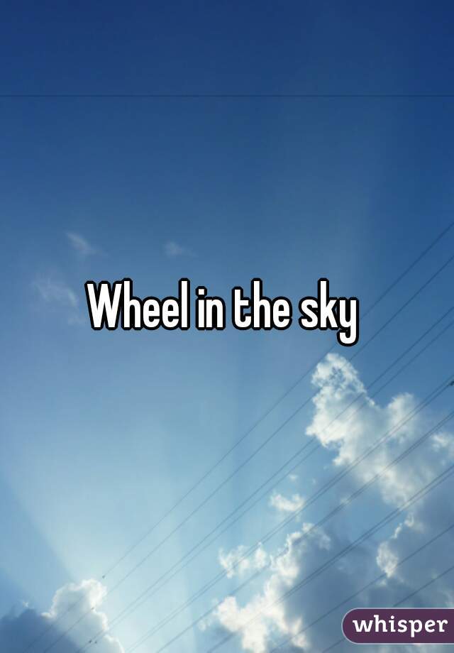 Wheel in the sky 