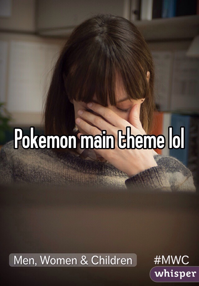 Pokemon main theme lol