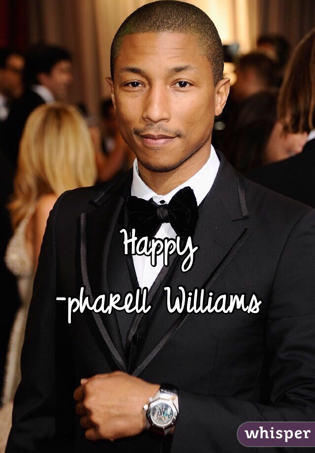 Happy 
-pharell Williams 