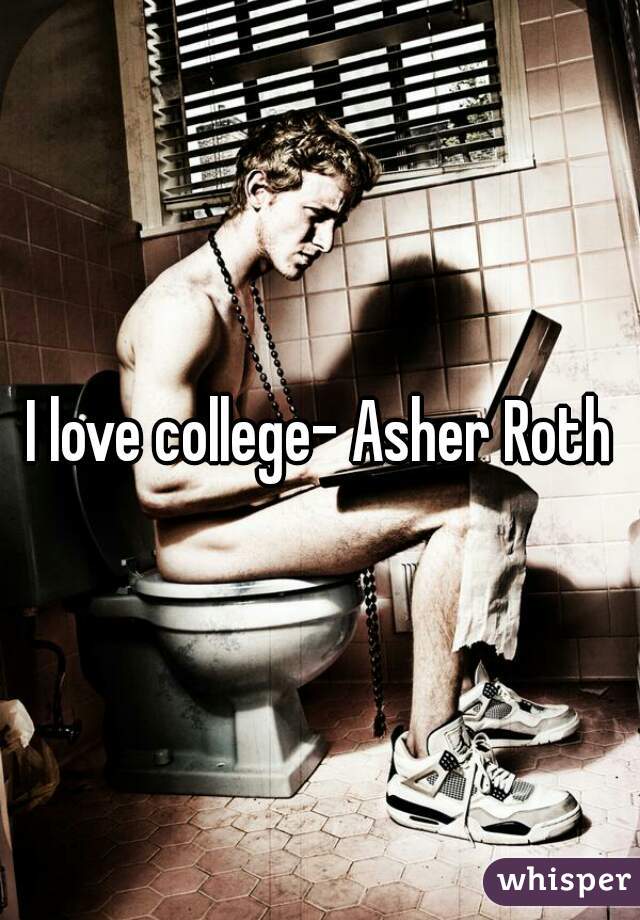 I love college- Asher Roth