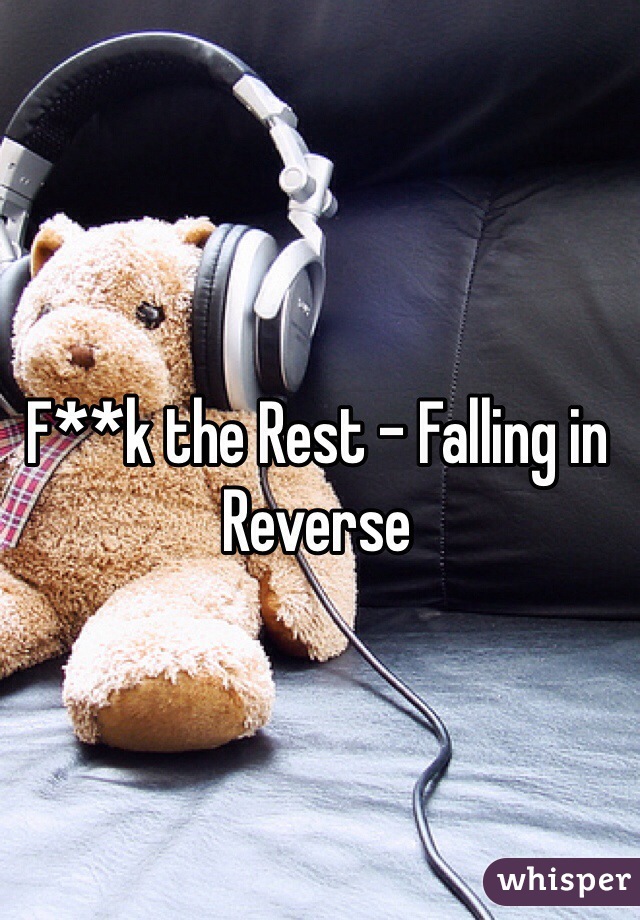 F**k the Rest - Falling in Reverse