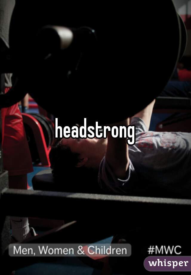 headstrong