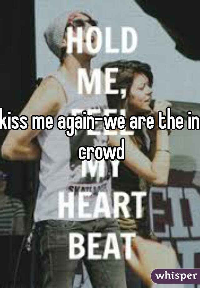 kiss me again-we are the in crowd