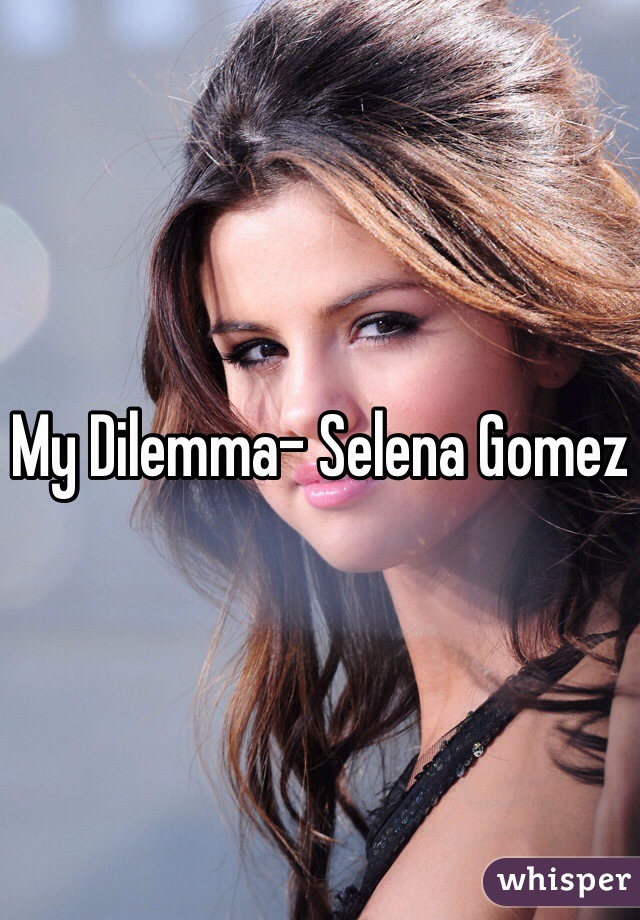 My Dilemma- Selena Gomez 