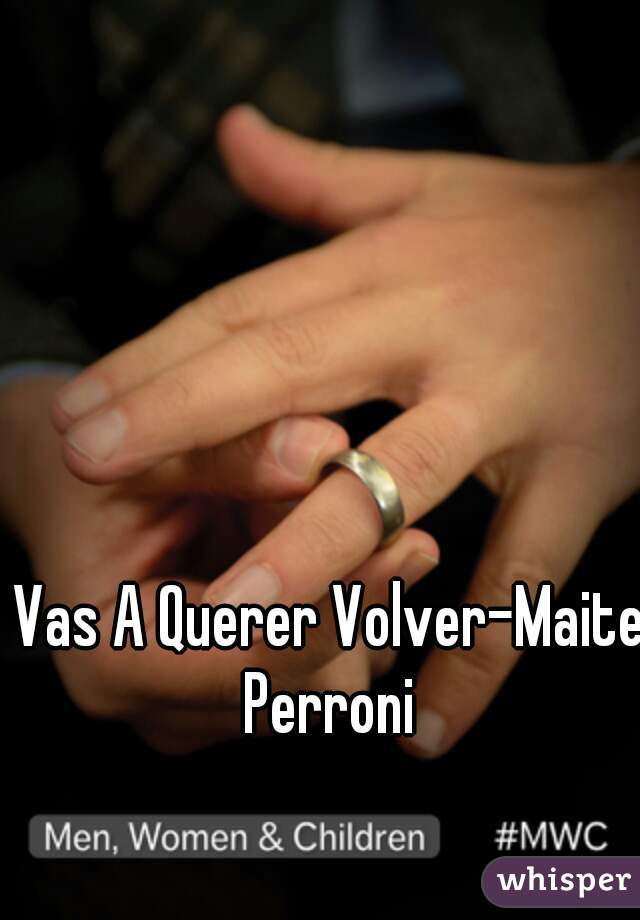 Vas A Querer Volver-Maite Perroni 