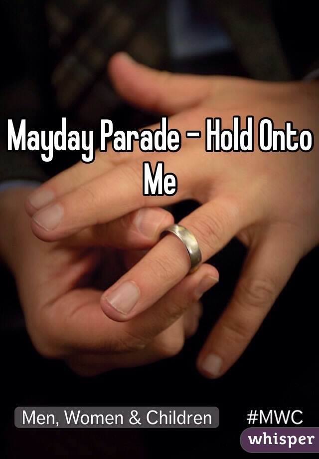 Mayday Parade - Hold Onto Me