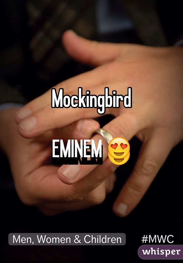 Mockingbird 

EMINEM 😍