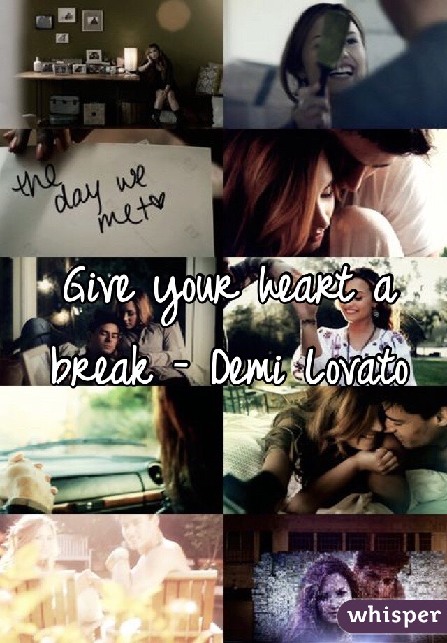 Give your heart a break - Demi Lovato 