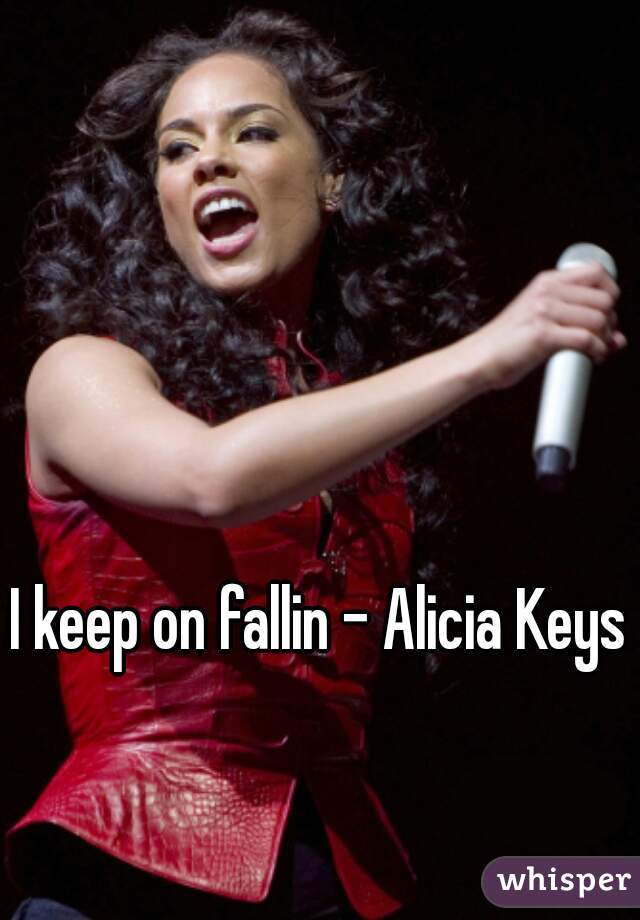 I keep on fallin - Alicia Keys