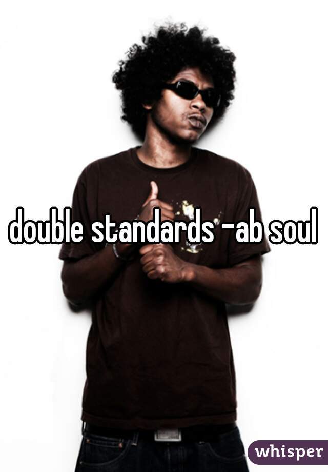 double standards -ab soul