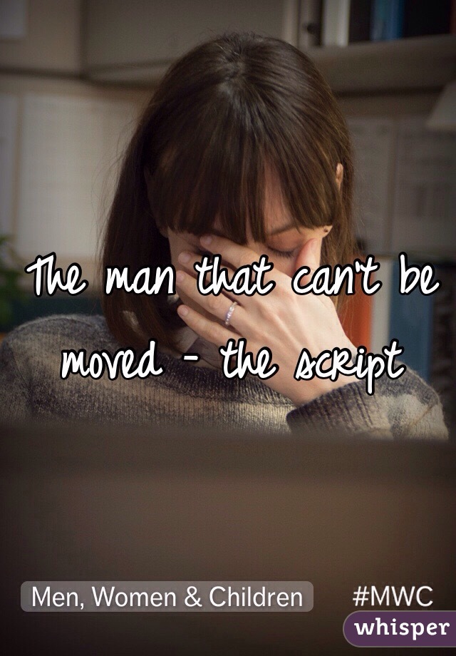 The man that can't be moved - the script