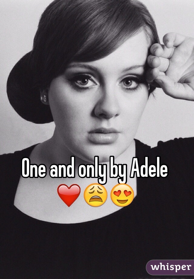 One and only by Adele ❤️😩😍