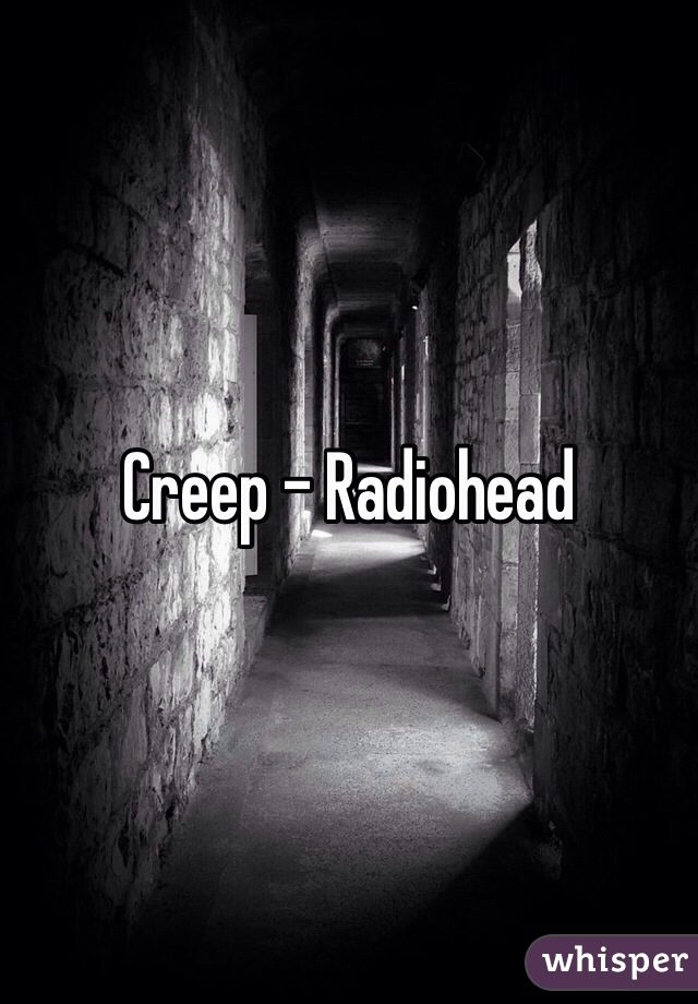 Creep - Radiohead