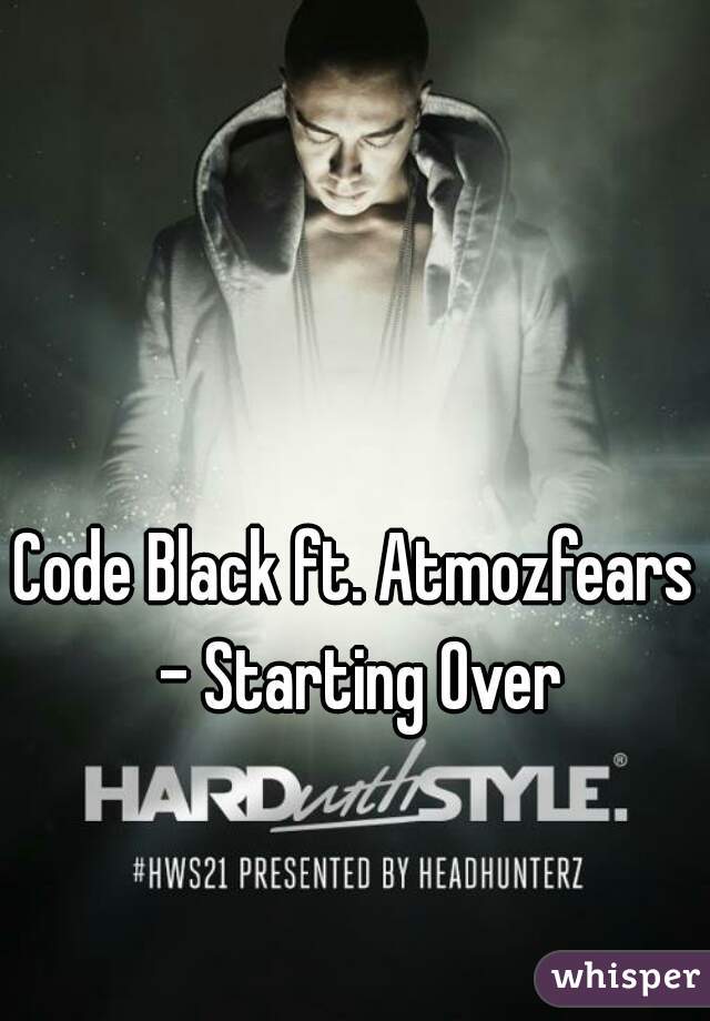 Code Black ft. Atmozfears - Starting Over