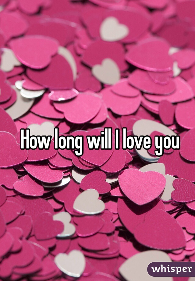 How long will I love you 