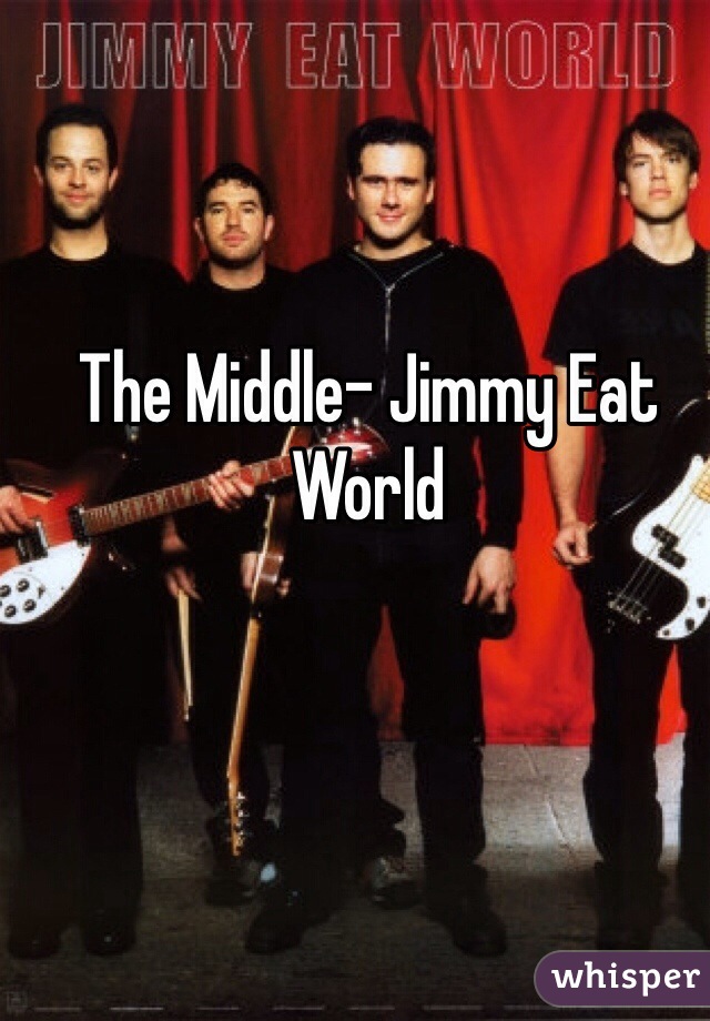 The Middle- Jimmy Eat World