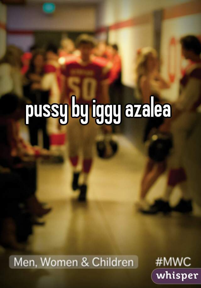 pussy by iggy azalea