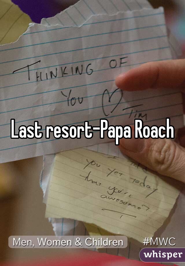 Last resort-Papa Roach 