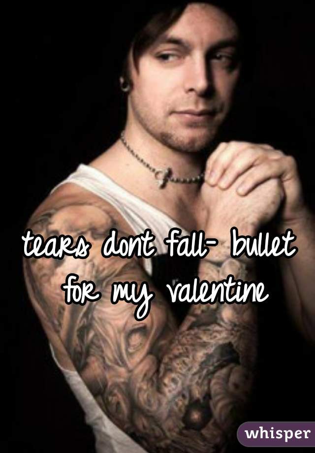 tears dont fall- bullet for my valentine