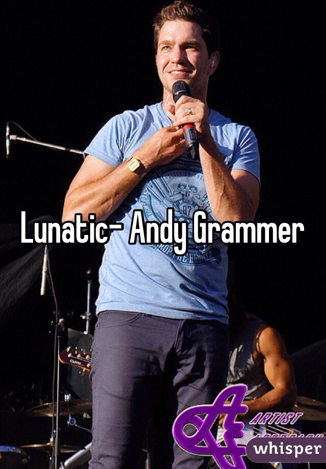 Lunatic- Andy Grammer