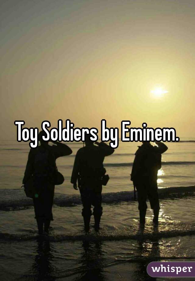 Toy Soldiers by Eminem.