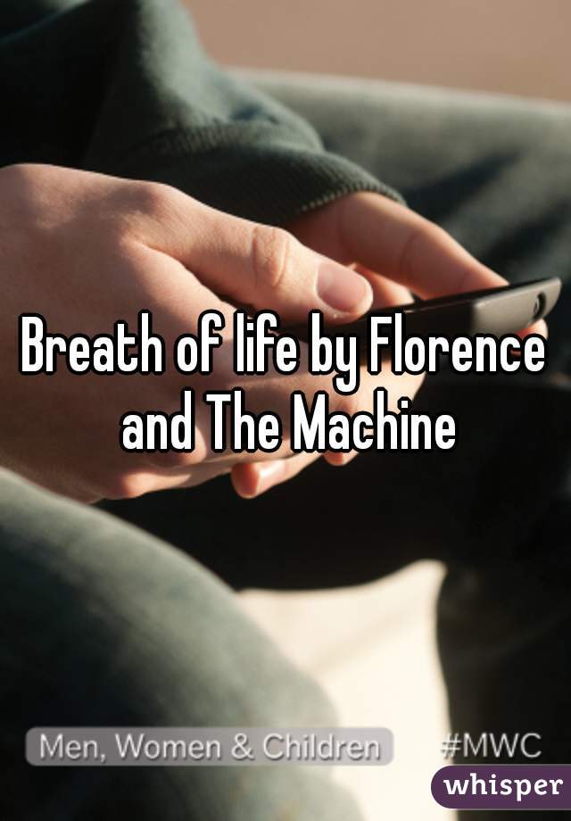 Breath of life by Florence and The Machine