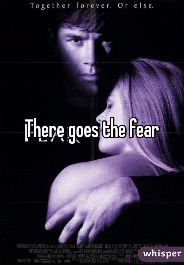 There goes the fear