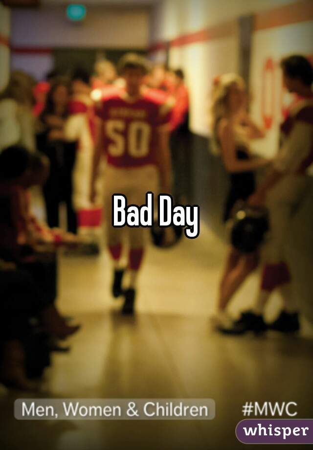 Bad Day