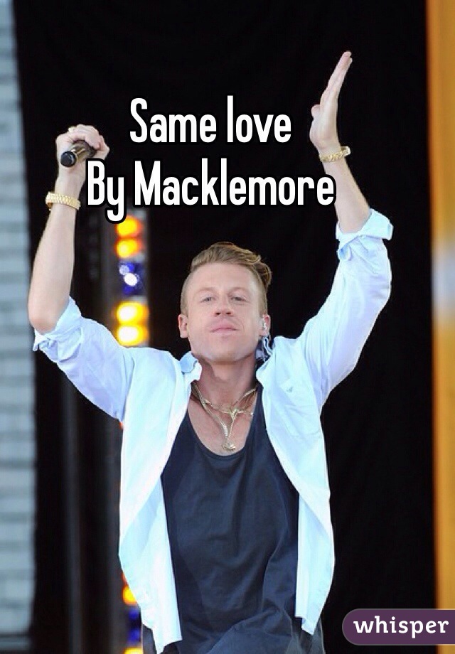 Same love 
By Macklemore 