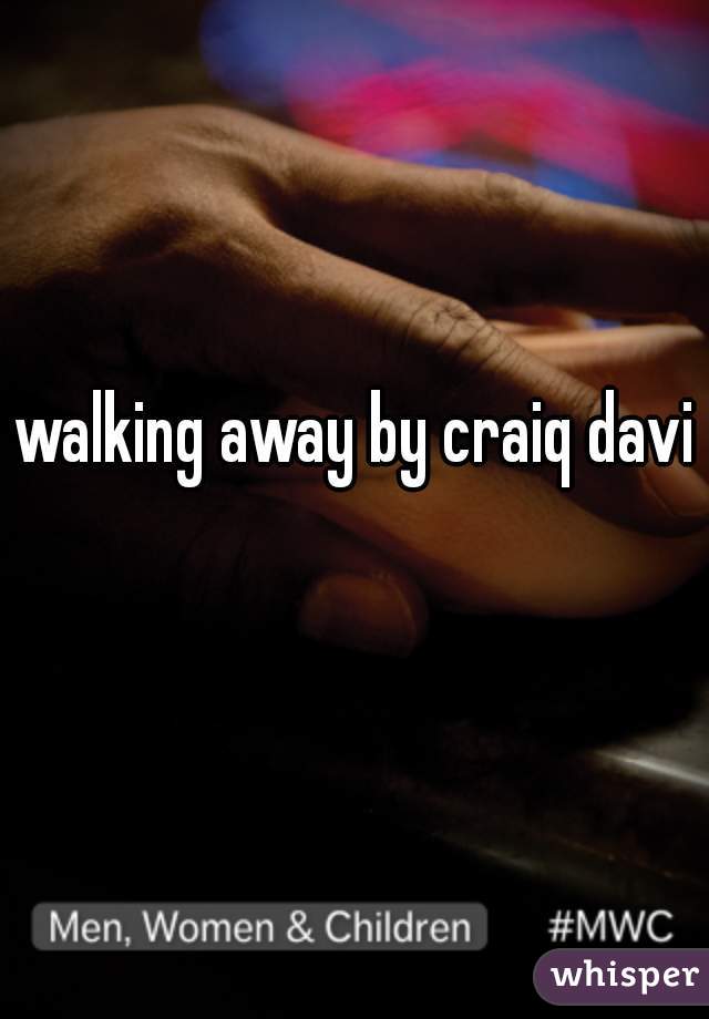 walking away by craiq david