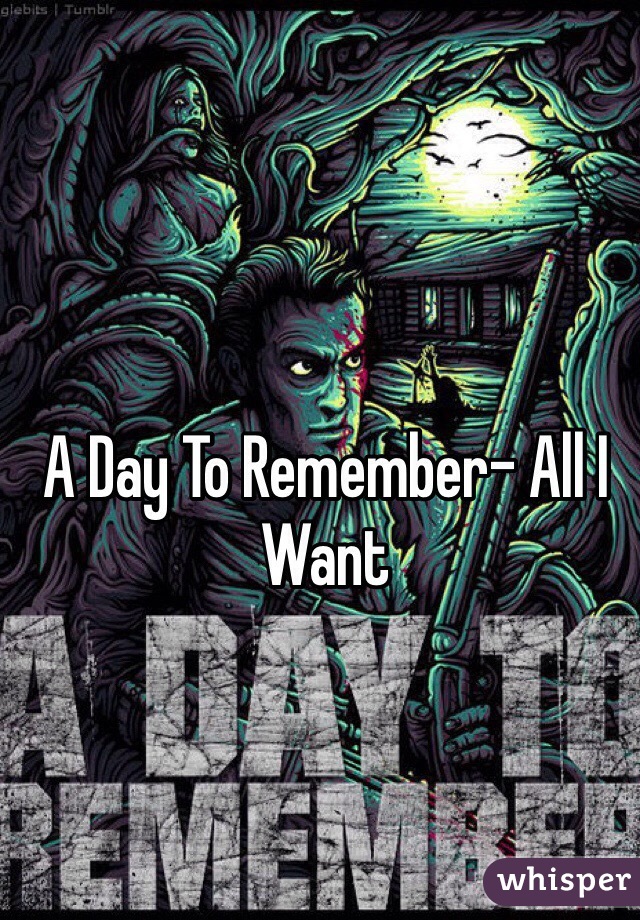 A Day To Remember- All I Want