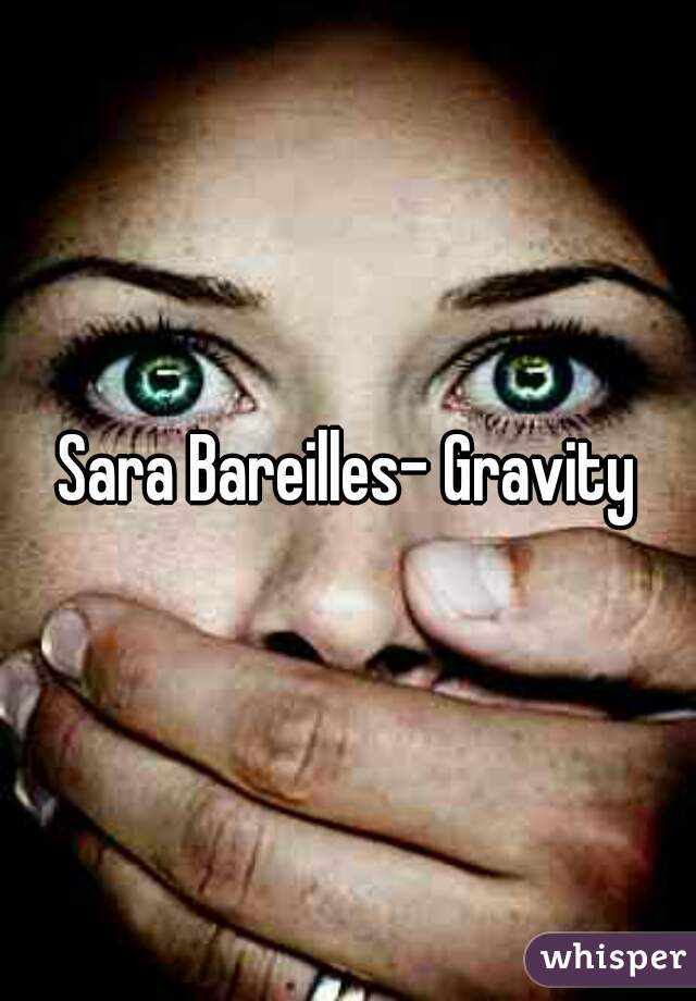 Sara Bareilles- Gravity