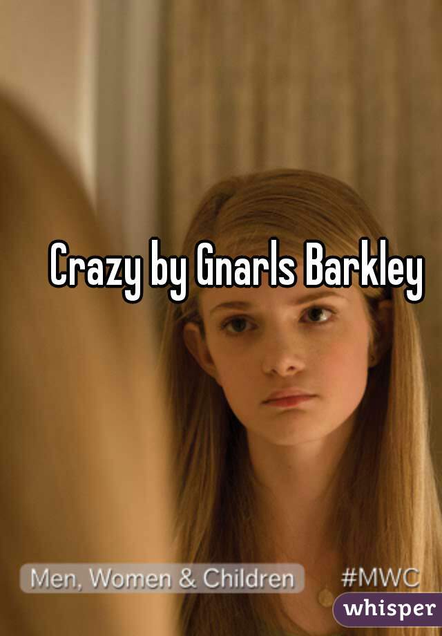 Crazy by Gnarls Barkley