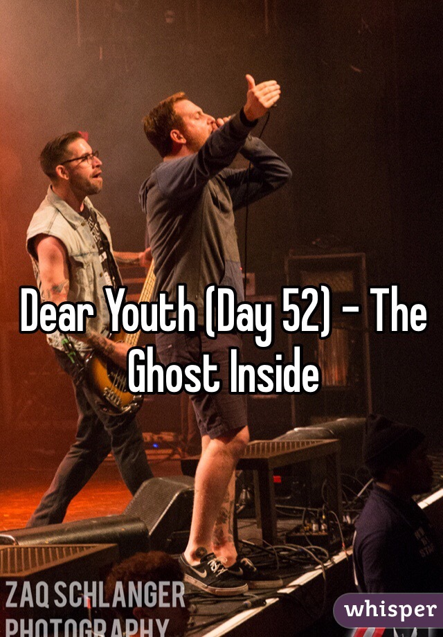 Dear Youth (Day 52) - The Ghost Inside