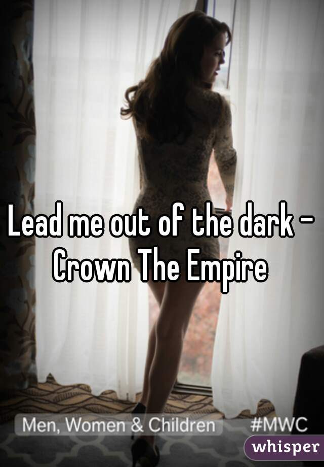 Lead me out of the dark - Crown The Empire 