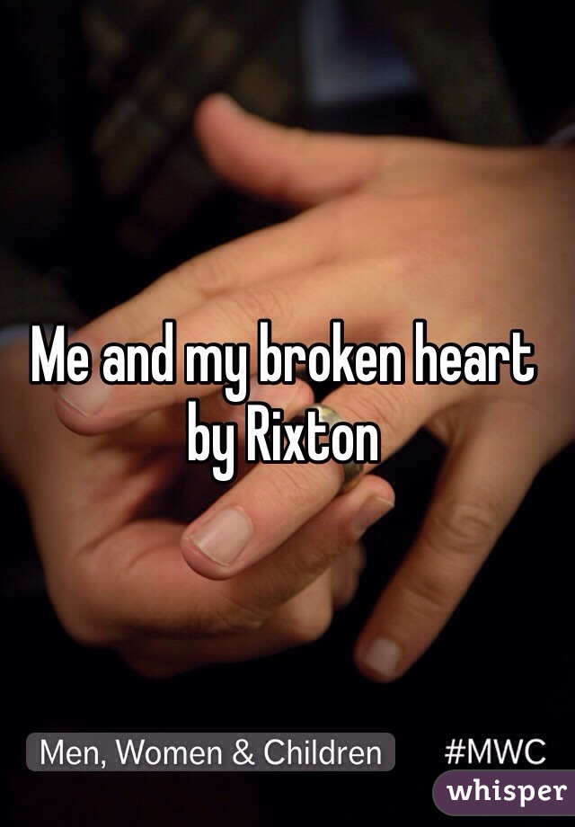 Me and my broken heart by Rixton 
