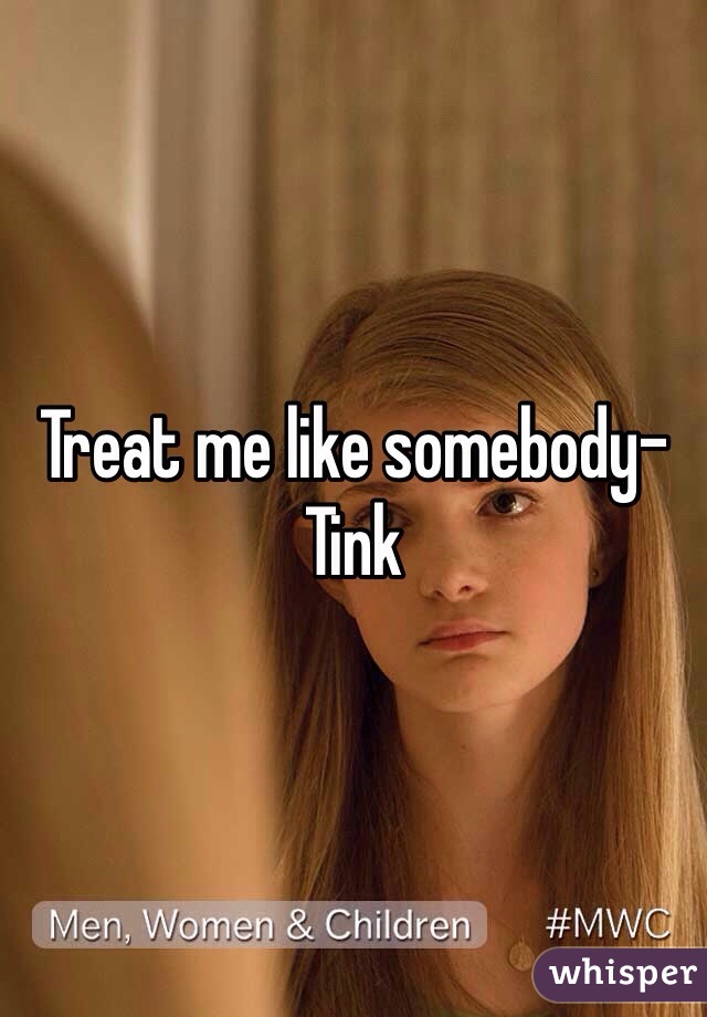 Treat me like somebody-Tink 