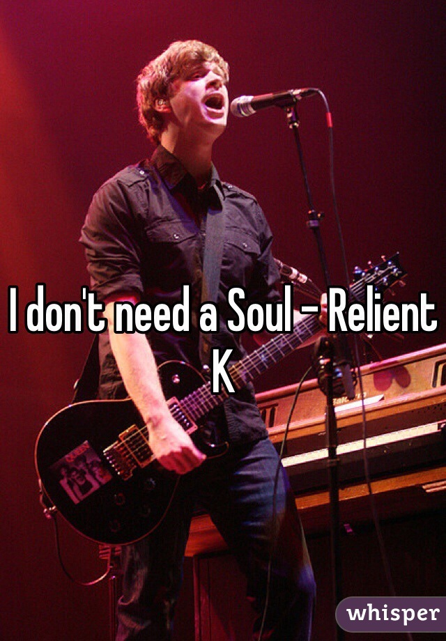 I don't need a Soul - Relient K