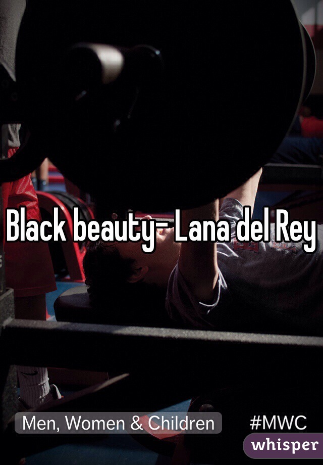 Black beauty- Lana del Rey 