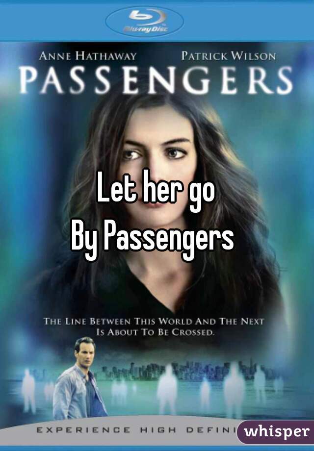 Let her go
By Passengers 