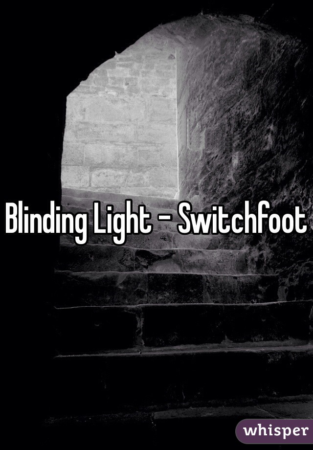 Blinding Light - Switchfoot 