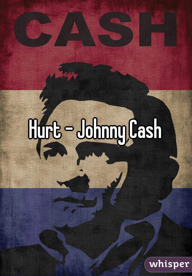 Hurt - Johnny Cash